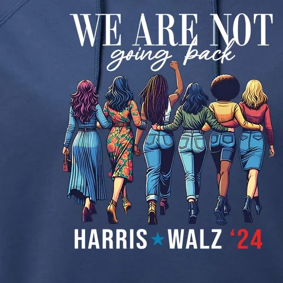 We Are Not Going Back Kamala Harris Waltz 24 Madam President Performance Fleece Hoodie