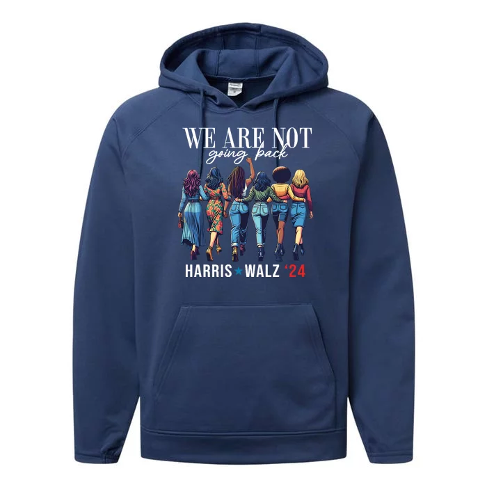 We Are Not Going Back Kamala Harris Waltz 24 Madam President Performance Fleece Hoodie