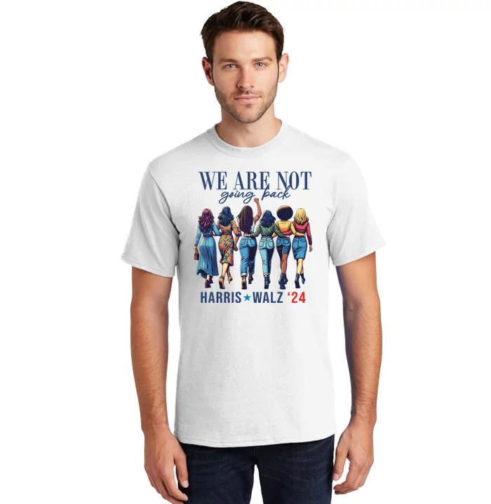 We Are Not Going Back Kamala Harris Waltz 24 Madam President Tall T-Shirt