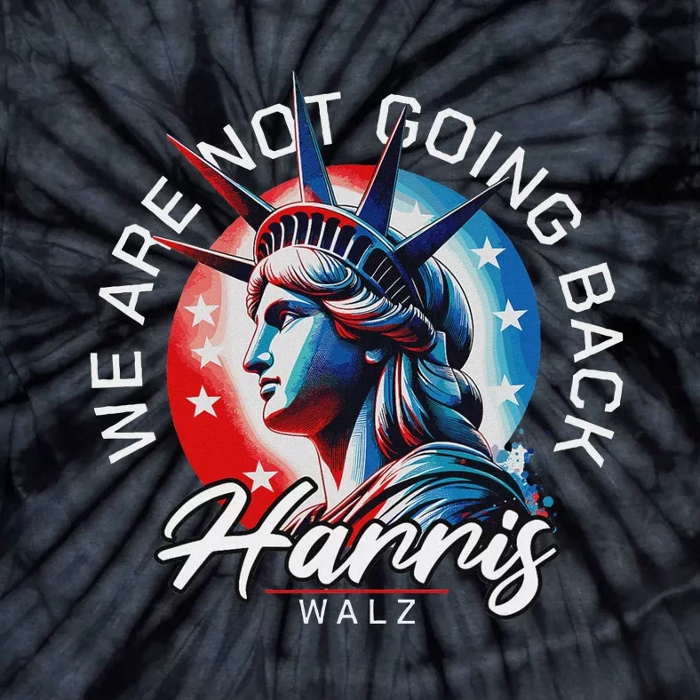 We Are Not Going Back Harris Walz Tie-Dye T-Shirt