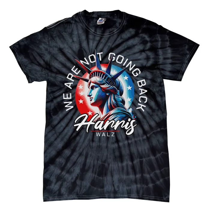 We Are Not Going Back Harris Walz Tie-Dye T-Shirt