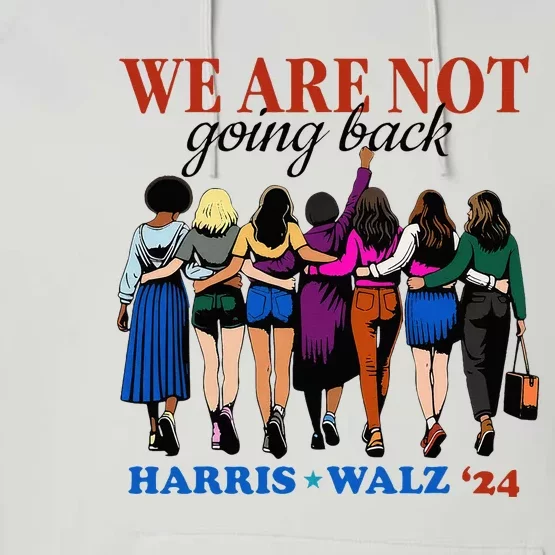 We Are Not Going Back Kamala Harris Waltz 24 Madam President Performance Fleece Hoodie