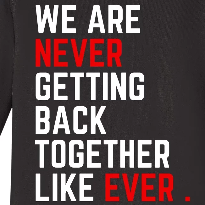 We Are Never Getting Back Together Like Ever Eras Ts Lover Baby Long Sleeve Bodysuit