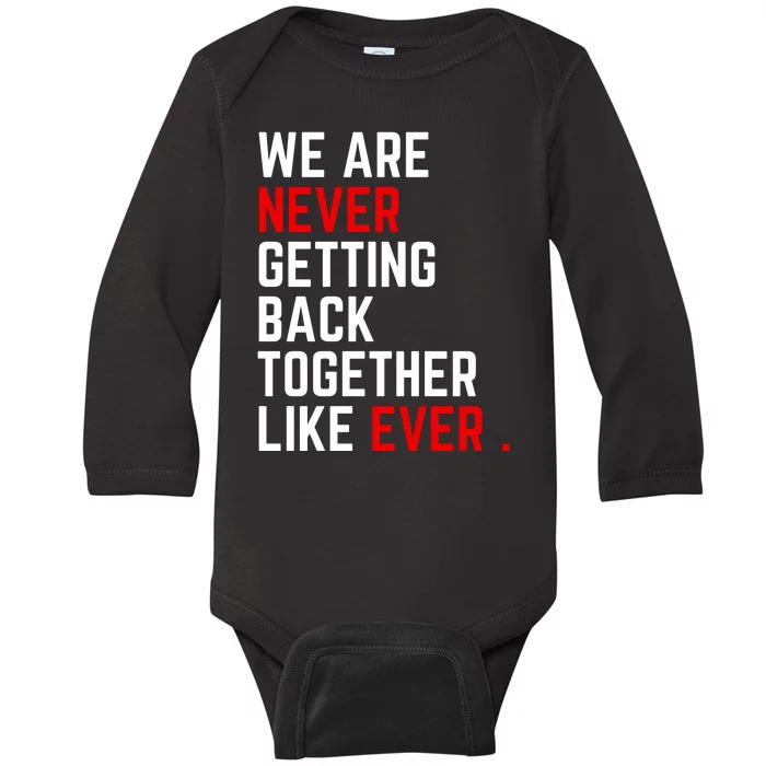 We Are Never Getting Back Together Like Ever Eras Ts Lover Baby Long Sleeve Bodysuit