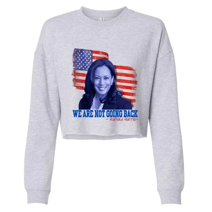 We Are Not Going Back Vote For 2024 President Kamalaharris Cute Gift Cropped Pullover Crew