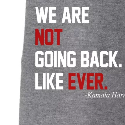 We Are Not Going Back Like Ever Pro Kamala Harris Doggie 3-End Fleece Hoodie