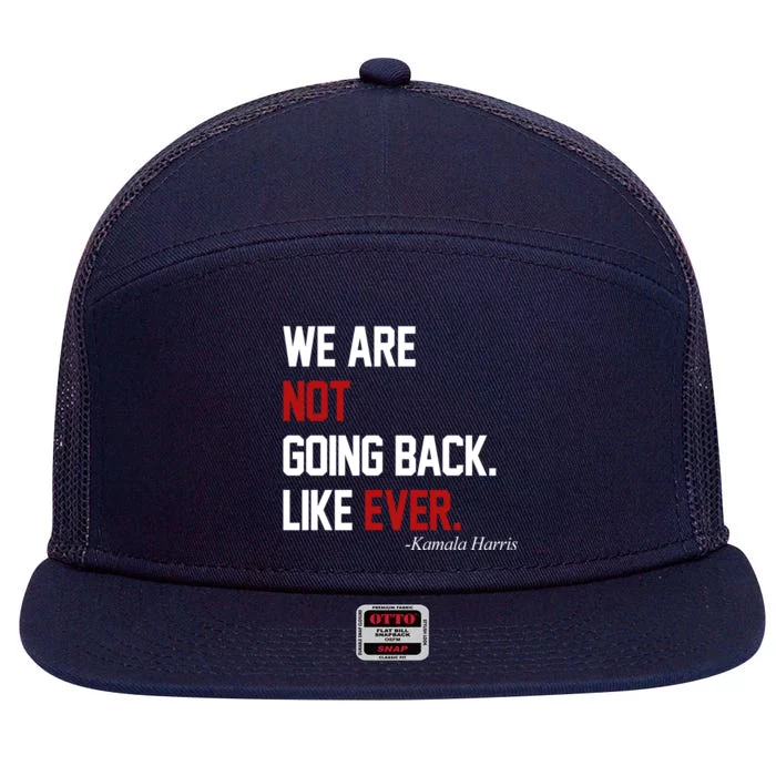 We Are Not Going Back Like Ever Pro Kamala Harris 7 Panel Mesh Trucker Snapback Hat