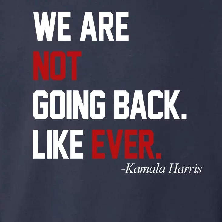 We Are Not Going Back Like Ever Pro Kamala Harris Toddler Hoodie