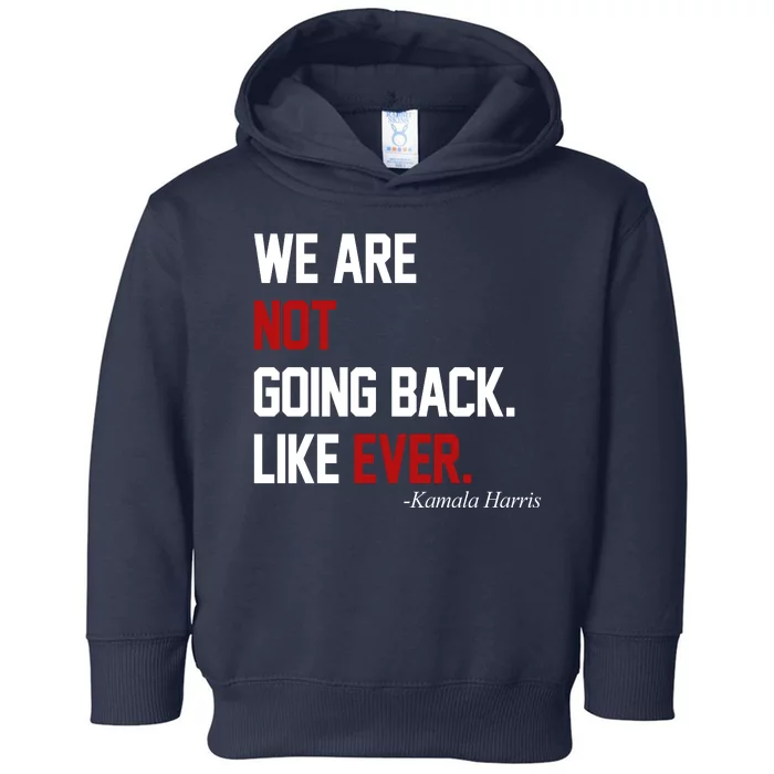 We Are Not Going Back Like Ever Pro Kamala Harris Toddler Hoodie