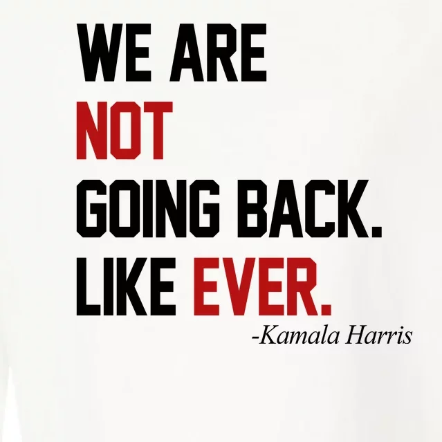 We Are Not Going Back Like Ever Pro Kamala Harris Cropped Pullover Crew