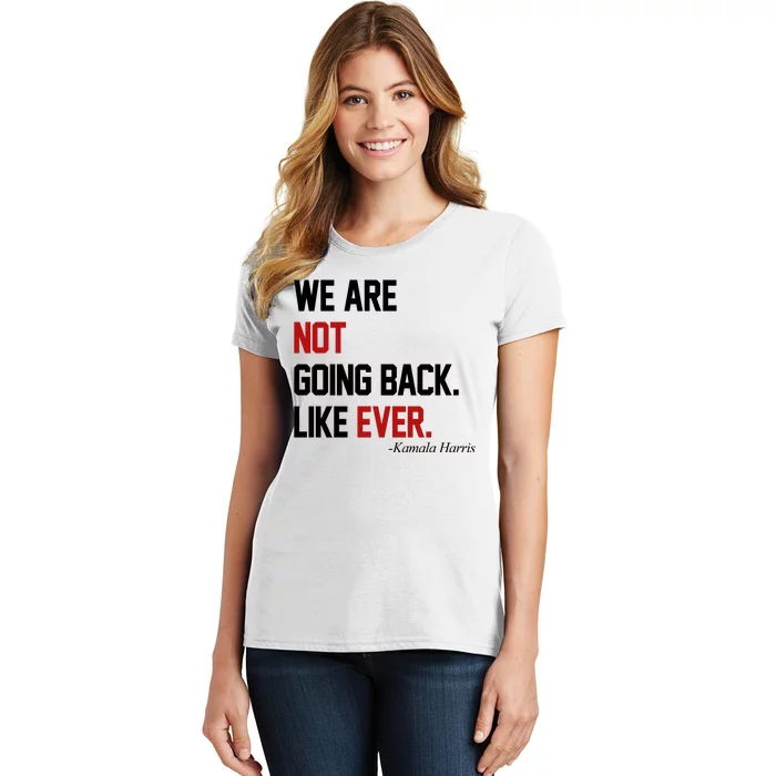 We Are Not Going Back Like Ever Pro Kamala Harris Women's T-Shirt