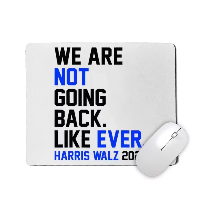 We Are Not Going Back Like Ever Harris Walz 2024 Mousepad