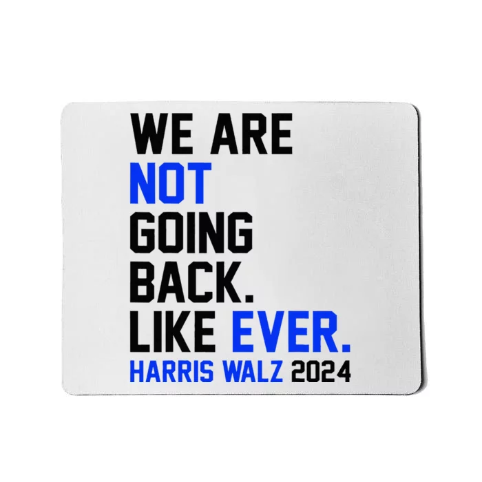 We Are Not Going Back Like Ever Harris Walz 2024 Mousepad