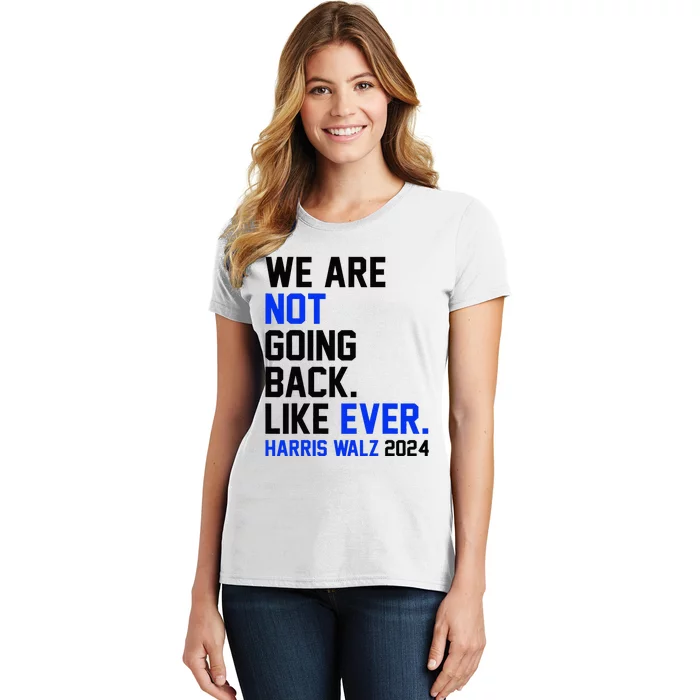 We Are Not Going Back Like Ever Harris Walz 2024 Women's T-Shirt