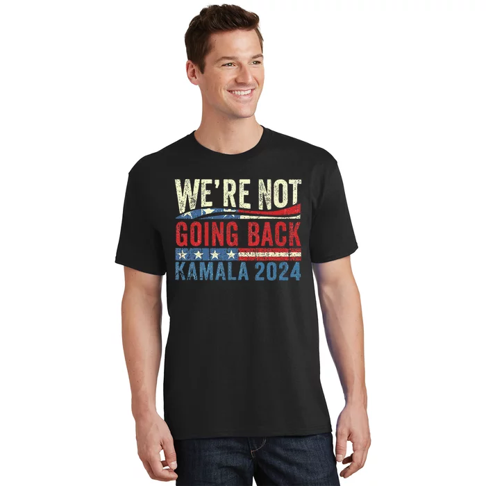 We Are Not Going Back Kamala Rally Chants American Flag Gift T-Shirt