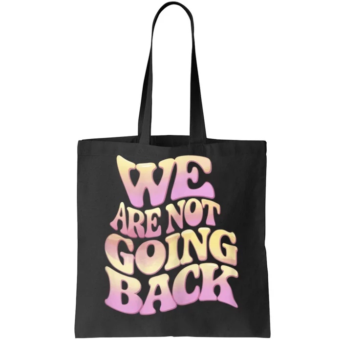 We Are Not Going Back Tote Bag