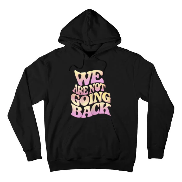 We Are Not Going Back Tall Hoodie