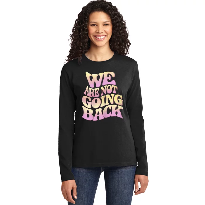 We Are Not Going Back Ladies Long Sleeve Shirt