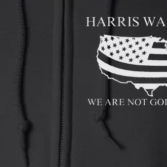 We Are Not Going Back Harris Walz 2024 Full Zip Hoodie