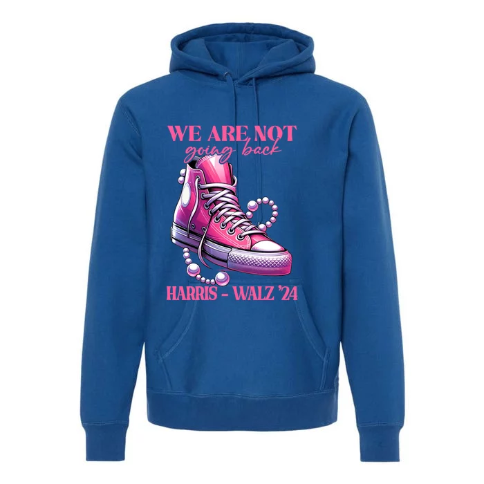 We Are Not Going Back Vote Harris Democratic Election 2024 Gift Premium Hoodie