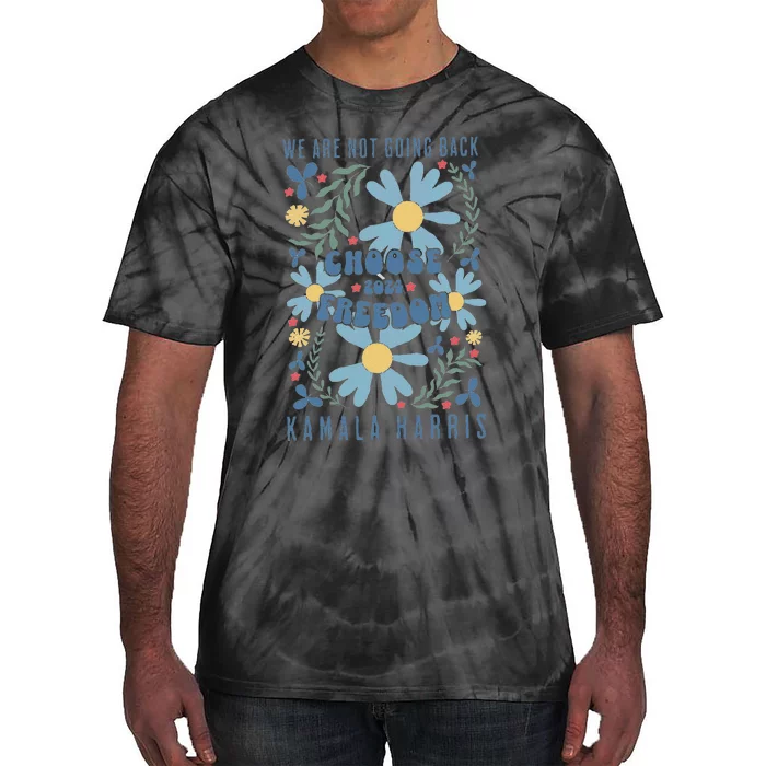 We Are Not Going Back Choose Freedom 2024 Gift Tie-Dye T-Shirt