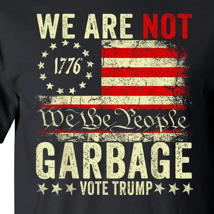 We Are Not Garbage Votetrump 2024 Trump Supporter Garbage Tall T-Shirt