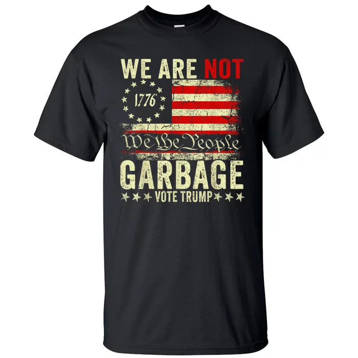 We Are Not Garbage Votetrump 2024 Trump Supporter Garbage Tall T-Shirt