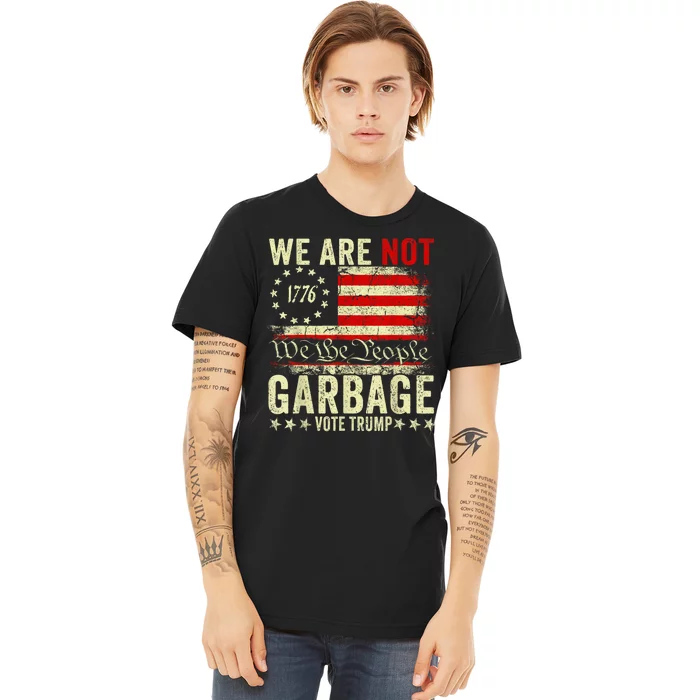 We Are Not Garbage Votetrump 2024 Trump Supporter Garbage Premium T-Shirt