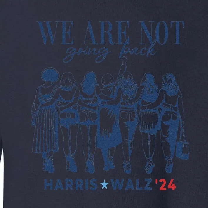 We Are Not Going Back Kamala Harris Waltz 24 Madam President Gifts Toddler Sweatshirt