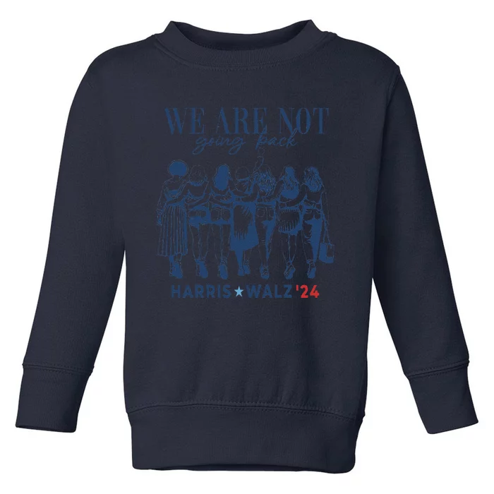 We Are Not Going Back Kamala Harris Waltz 24 Madam President Gifts Toddler Sweatshirt