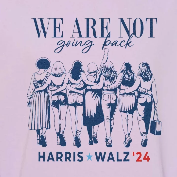 We Are Not Going Back Kamala Harris Waltz 24 Madam President Gifts Garment-Dyed Sweatshirt