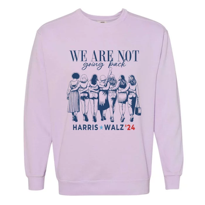 We Are Not Going Back Kamala Harris Waltz 24 Madam President Gifts Garment-Dyed Sweatshirt