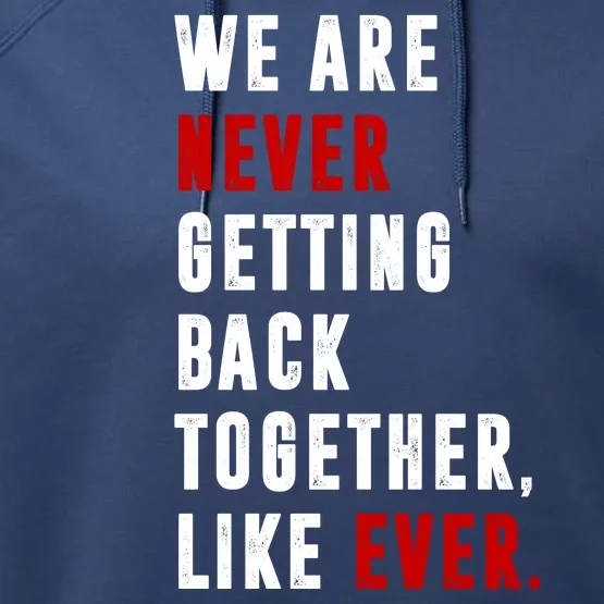 We Are Never Getting Back Together Like Ever Breakup Performance Fleece Hoodie