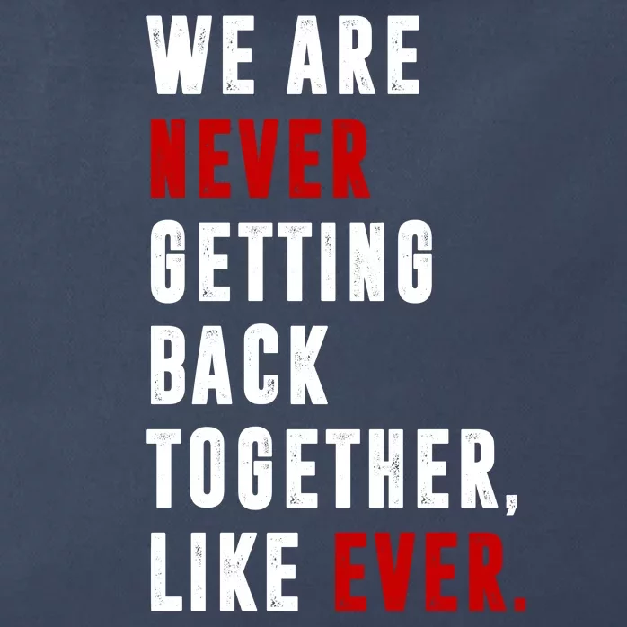 We Are Never Getting Back Together Like Ever Breakup Zip Tote Bag