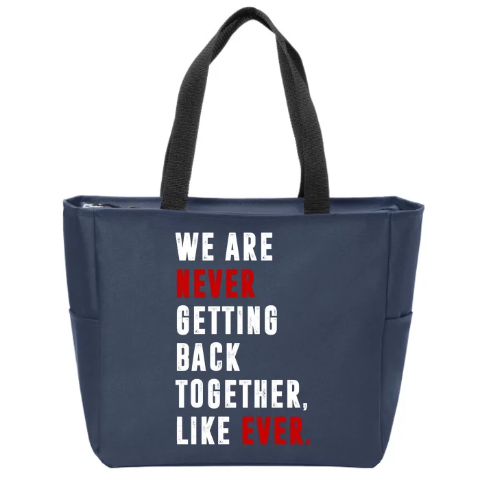 We Are Never Getting Back Together Like Ever Breakup Zip Tote Bag