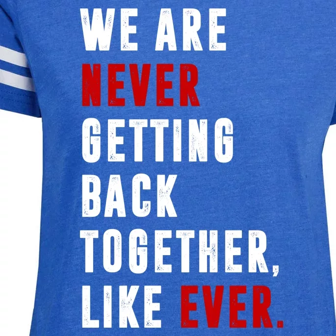 We Are Never Getting Back Together Like Ever Breakup Enza Ladies Jersey Football T-Shirt