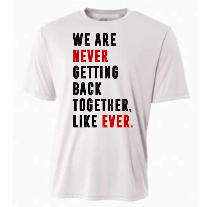 We Are Never Getting Back Together Like Ever Breakup Cooling Performance Crew T-Shirt