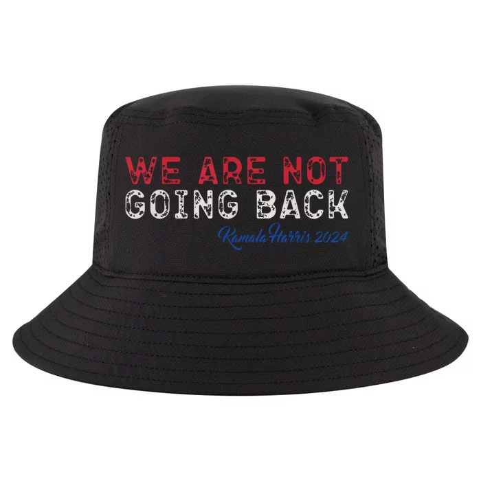 We Are Not Going Back President Kamalaharris 2024 Cool Comfort Performance Bucket Hat