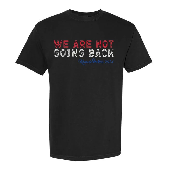 We Are Not Going Back President Kamalaharris 2024 Garment-Dyed Heavyweight T-Shirt