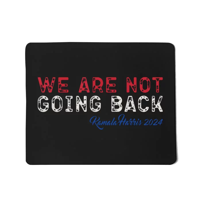 We Are Not Going Back President Kamalaharris 2024 Mousepad