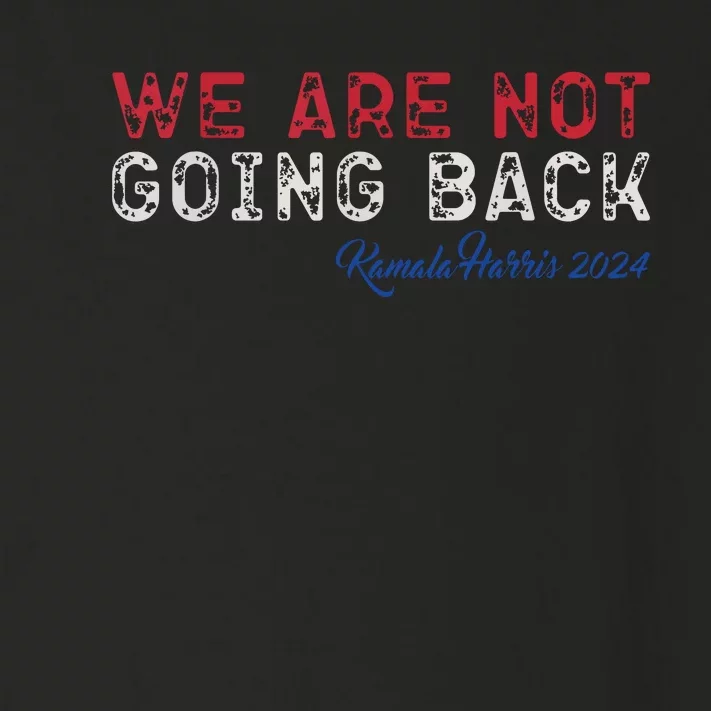 We Are Not Going Back President Kamalaharris 2024 Toddler Long Sleeve Shirt