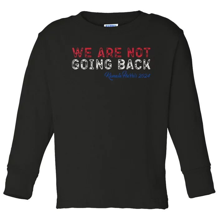 We Are Not Going Back President Kamalaharris 2024 Toddler Long Sleeve Shirt