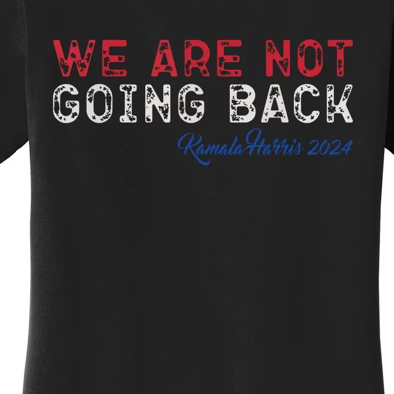 We Are Not Going Back President Kamalaharris 2024 Women's T-Shirt