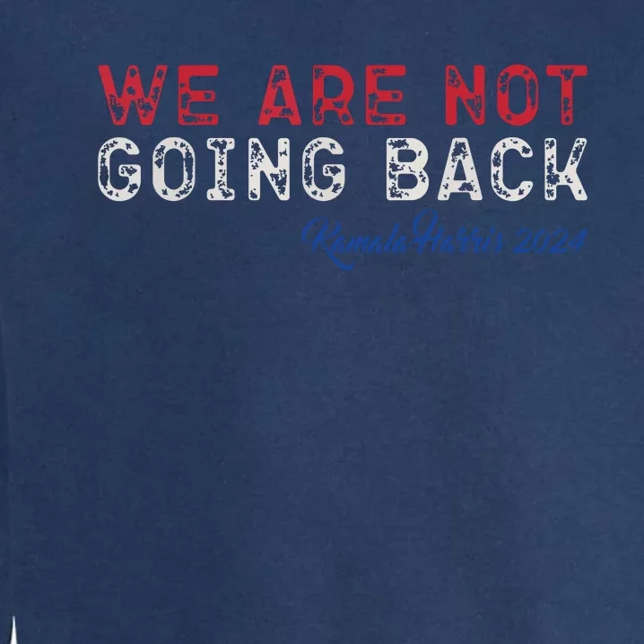 We Are Not Going Back President Kamalaharris 2024 Garment-Dyed Sweatshirt