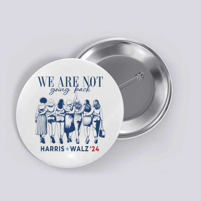 We Are Not Going Back Kamala Harris Waltz 24 Madam President Button