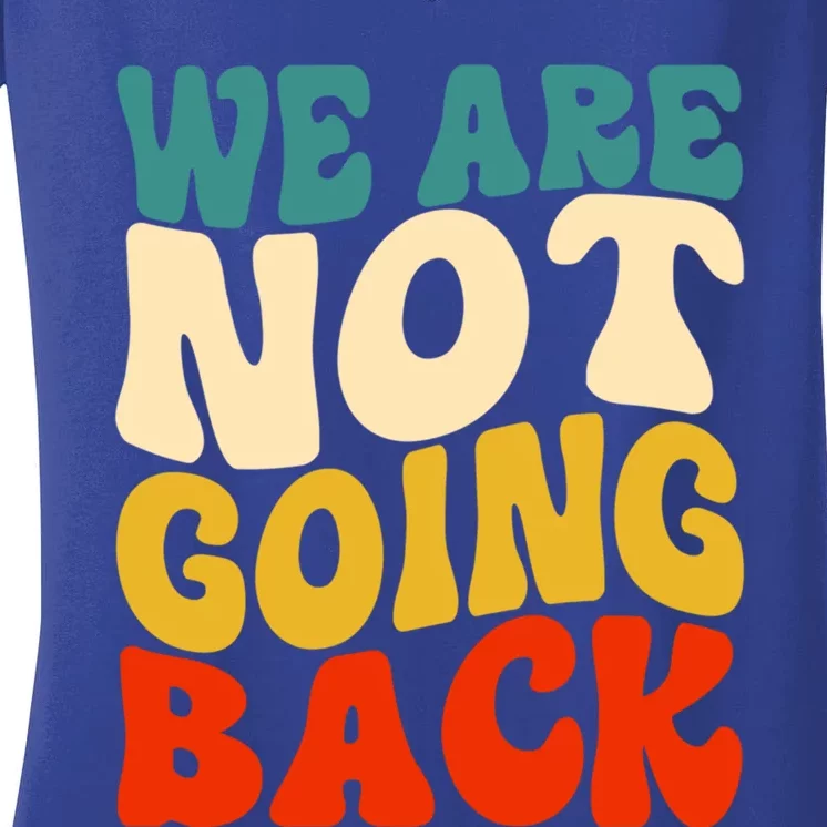 We Are Not Going Back Vote Kamala Harris For President 2024 Cute Gift Women's V-Neck T-Shirt