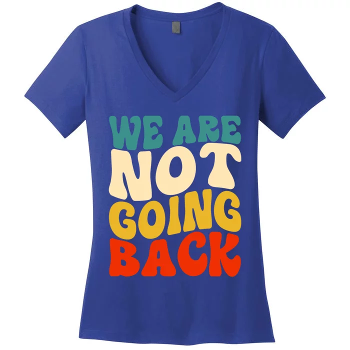 We Are Not Going Back Vote Kamala Harris For President 2024 Cute Gift Women's V-Neck T-Shirt