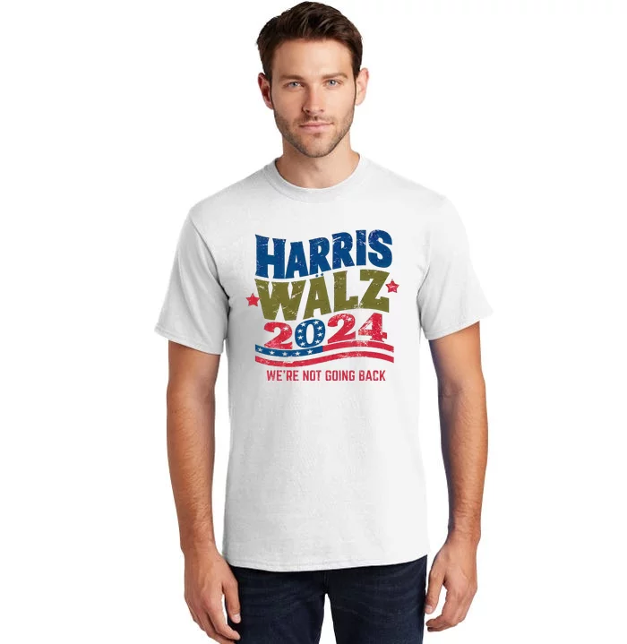 We Are Not Going Back Kamala Harris Tim Walz President Tall T-Shirt