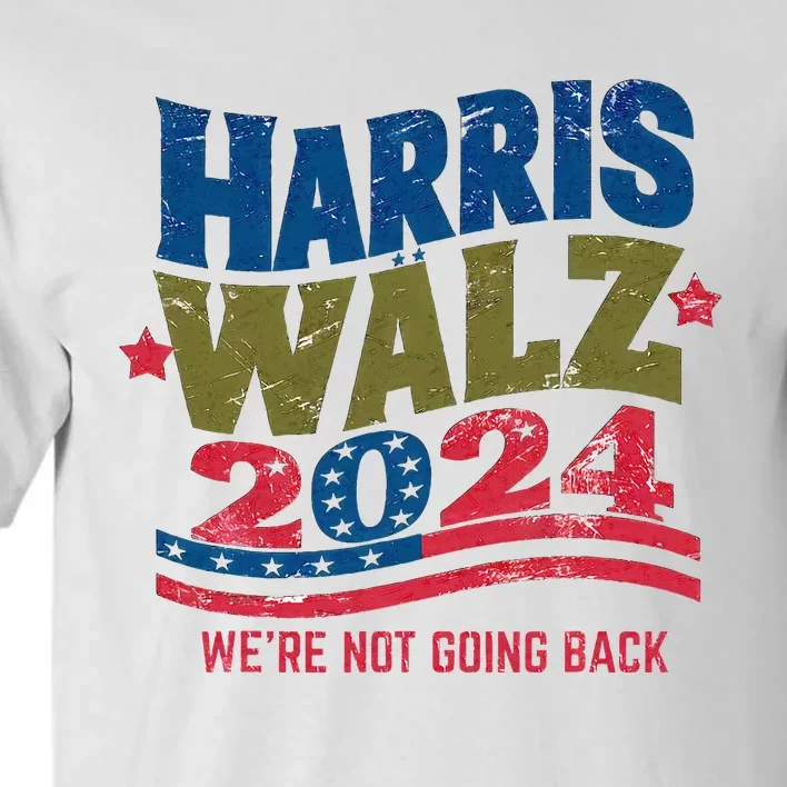 We Are Not Going Back Kamala Harris Tim Walz President Tall T-Shirt