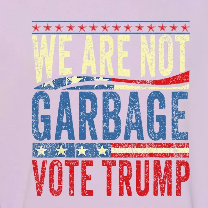 We Are Not Garbage Vote Trump 2024 Funny Quote Biden Retro Garment-Dyed Sweatshirt